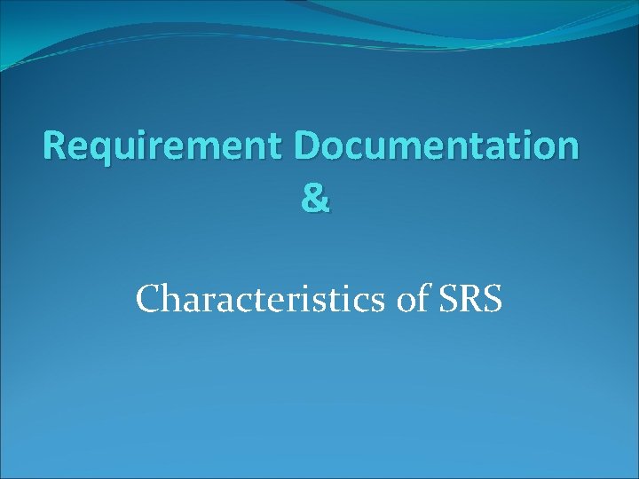 Requirement Documentation & Characteristics of SRS 