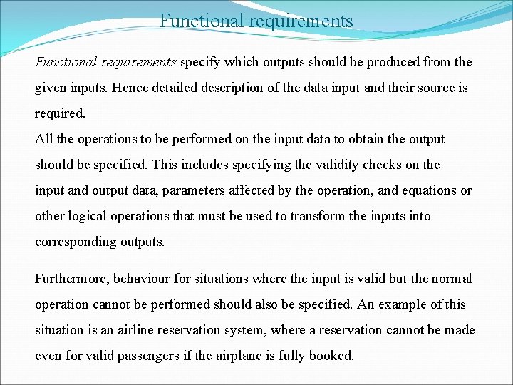 Functional requirements specify which outputs should be produced from the given inputs. Hence detailed