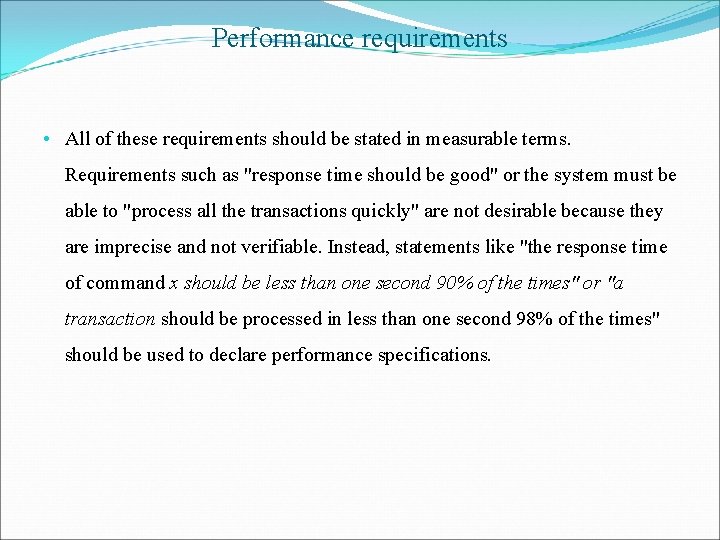 Performance requirements • All of these requirements should be stated in measurable terms. Requirements