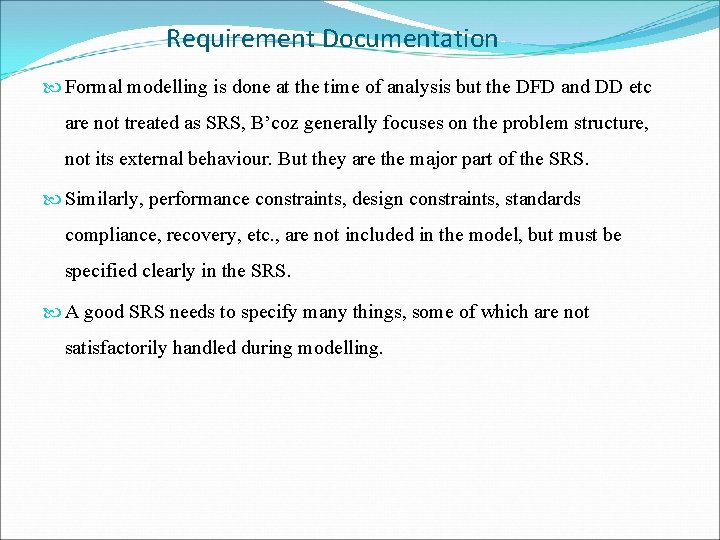 Requirement Documentation Formal modelling is done at the time of analysis but the DFD