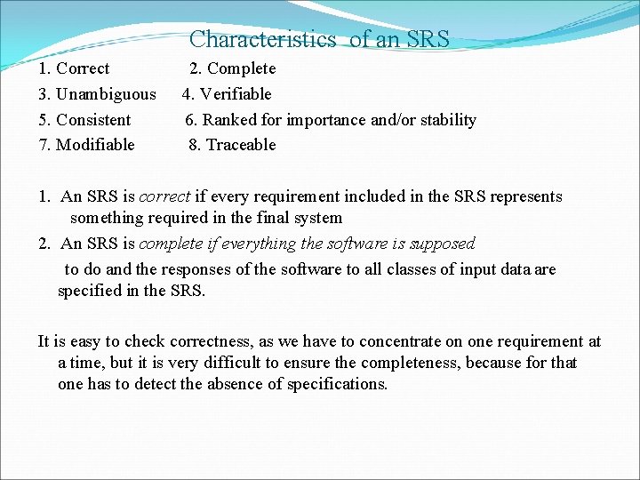 Characteristics of an SRS 1. Correct 3. Unambiguous 5. Consistent 7. Modifiable 2. Complete