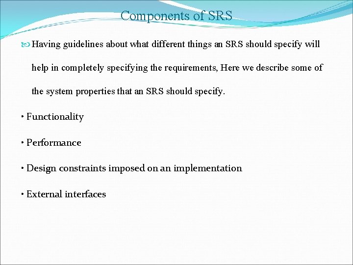 Components of SRS Having guidelines about what different things an SRS should specify will