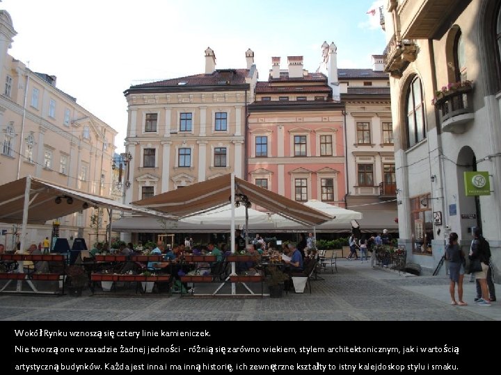 Wokół Rynku wznoszą się cztery linie kamieniczek. Nie tworzą one w zasadzie żadnej jedności