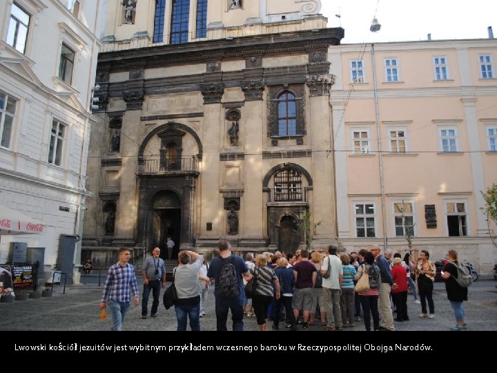 Lwowski kościół jezuitów jest wybitnym przykładem wczesnego baroku w Rzeczypospolitej Obojga Narodów. 