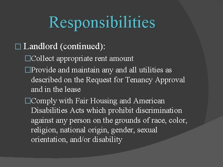 Responsibilities � Landlord (continued): �Collect appropriate rent amount �Provide and maintain any and all