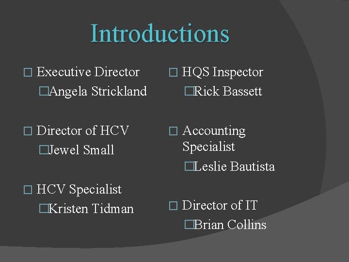 Introductions � Executive Director �Angela Strickland � HQS Inspector �Rick Bassett � Director of