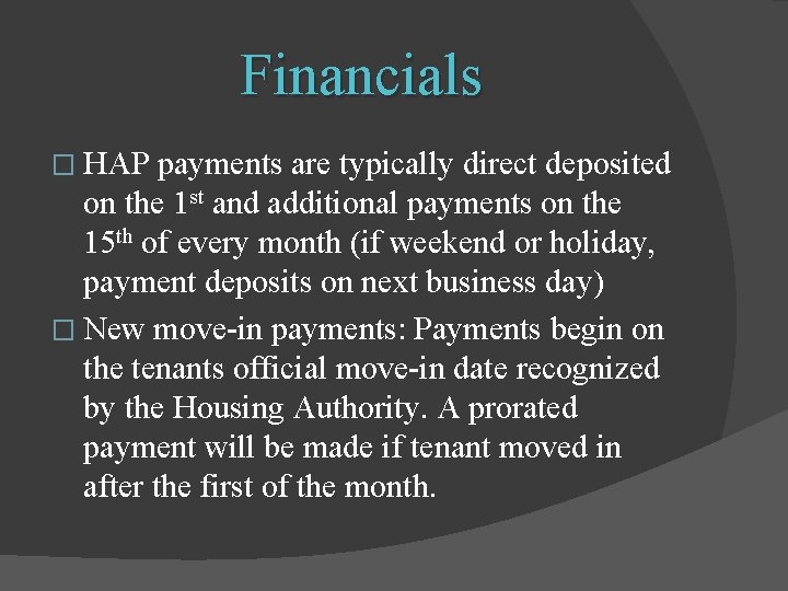 Financials � HAP payments are typically direct deposited on the 1 st and additional