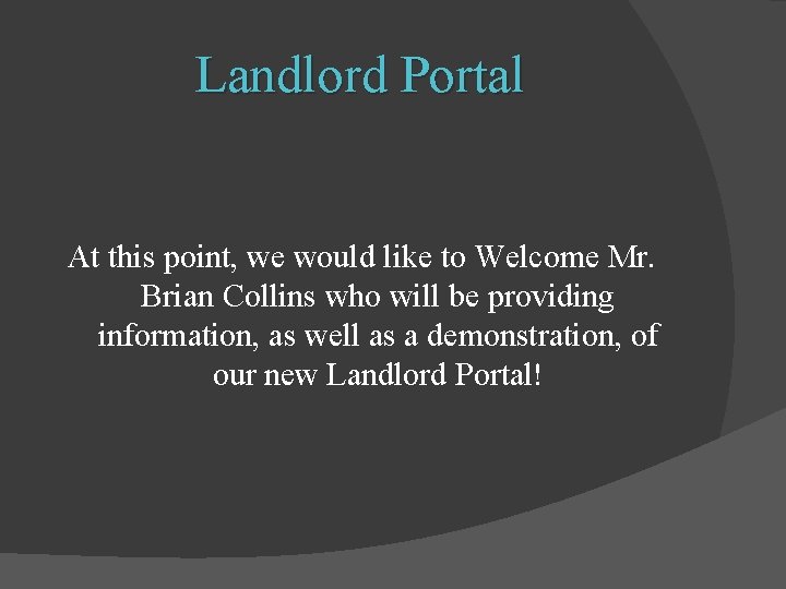 Landlord Portal At this point, we would like to Welcome Mr. Brian Collins who