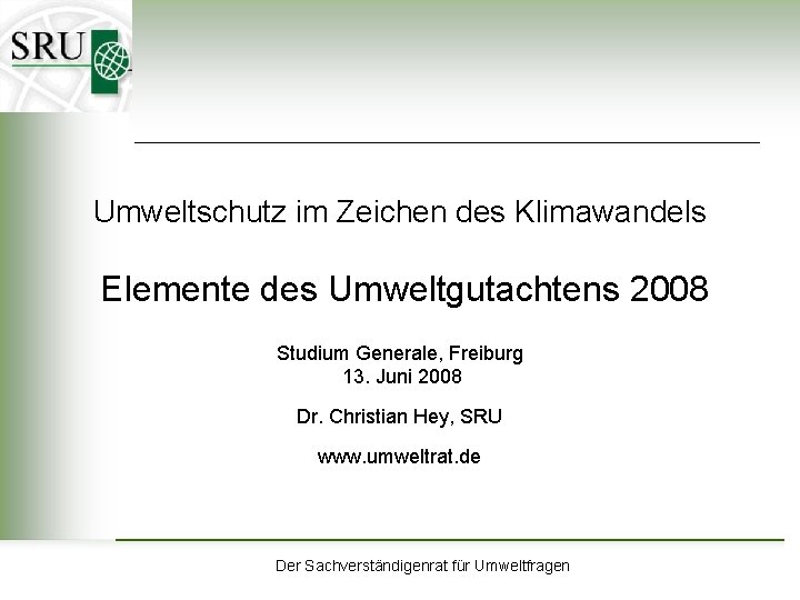 Umweltschutz im Zeichen des Klimawandels Elemente des Umweltgutachtens 2008 Studium Generale, Freiburg 13. Juni