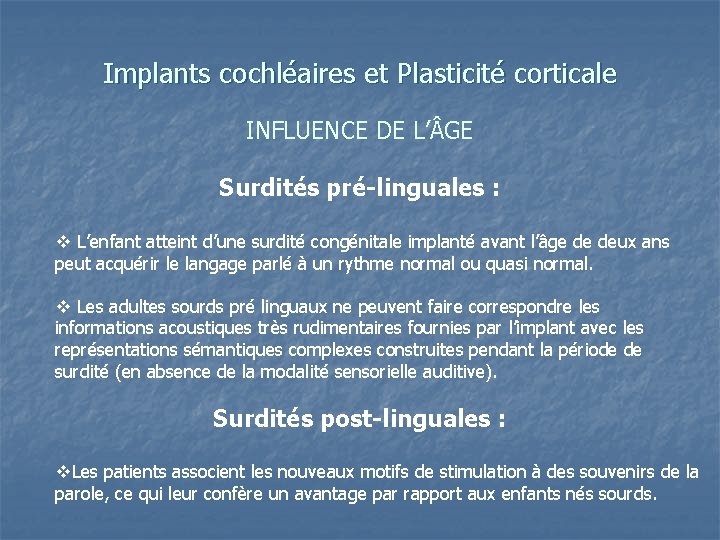 Implants cochléaires et Plasticité corticale INFLUENCE DE L’ GE Surdités pré-linguales : v L’enfant
