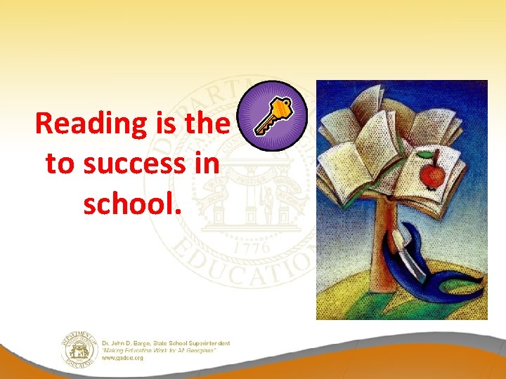 Reading is the to success in school. 
