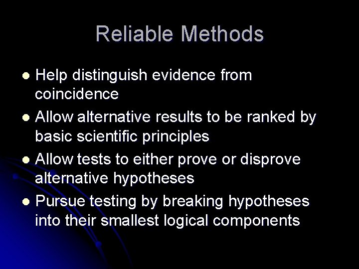 Reliable Methods Help distinguish evidence from coincidence l Allow alternative results to be ranked