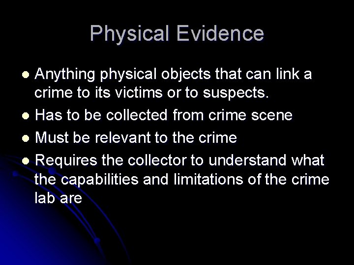 Physical Evidence Anything physical objects that can link a crime to its victims or