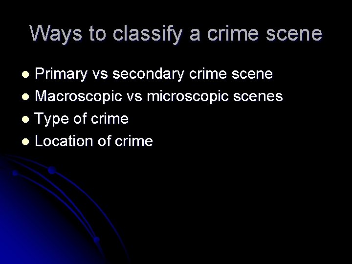 Ways to classify a crime scene Primary vs secondary crime scene l Macroscopic vs