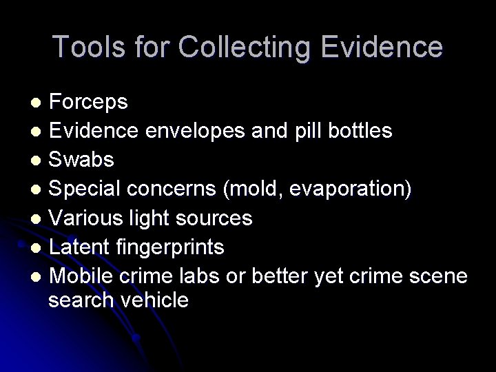 Tools for Collecting Evidence Forceps l Evidence envelopes and pill bottles l Swabs l