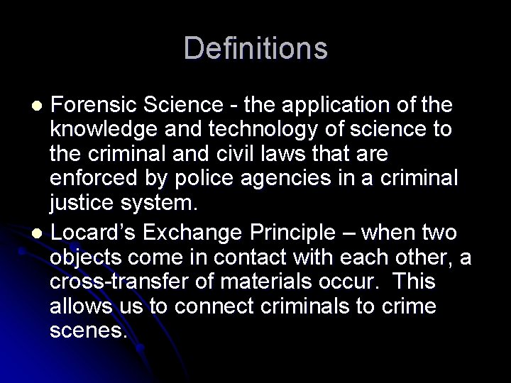 Definitions Forensic Science - the application of the knowledge and technology of science to