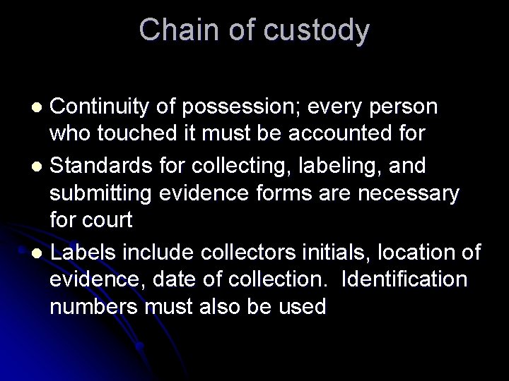 Chain of custody Continuity of possession; every person who touched it must be accounted