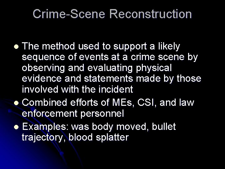 Crime-Scene Reconstruction The method used to support a likely sequence of events at a