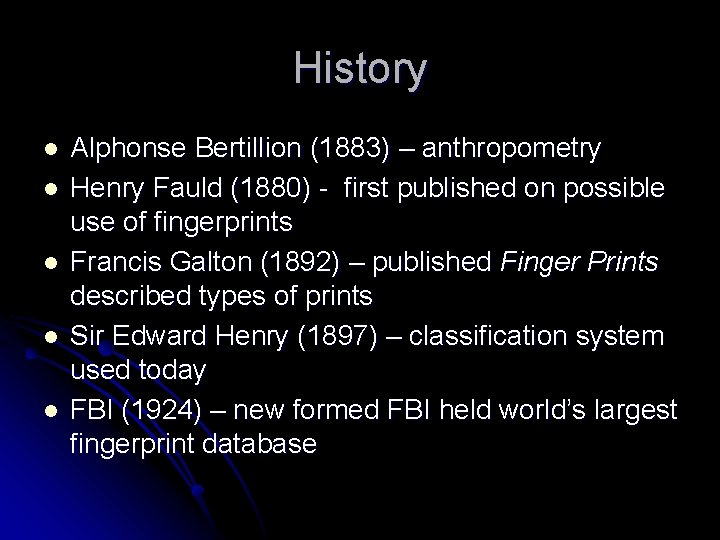 History l l l Alphonse Bertillion (1883) – anthropometry Henry Fauld (1880) - first
