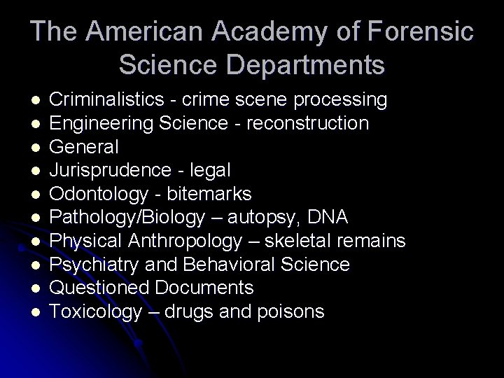 The American Academy of Forensic Science Departments l l l l l Criminalistics -