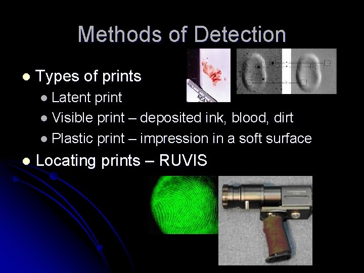 Methods of Detection l Types of prints l Latent print l Visible print –
