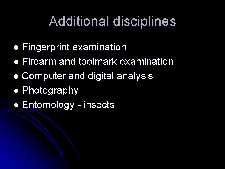 Additional disciplines Fingerprint examination l Firearm and toolmark examination l Computer and digital analysis
