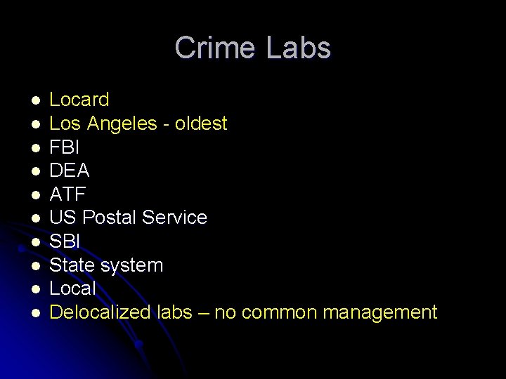 Crime Labs l l l l l Locard Los Angeles - oldest FBI DEA