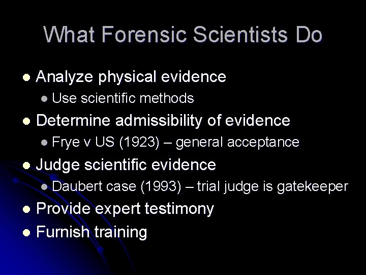 What Forensic Scientists Do l Analyze physical evidence l Use l Determine admissibility of