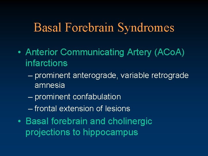 Basal Forebrain Syndromes • Anterior Communicating Artery (ACo. A) infarctions – prominent anterograde, variable