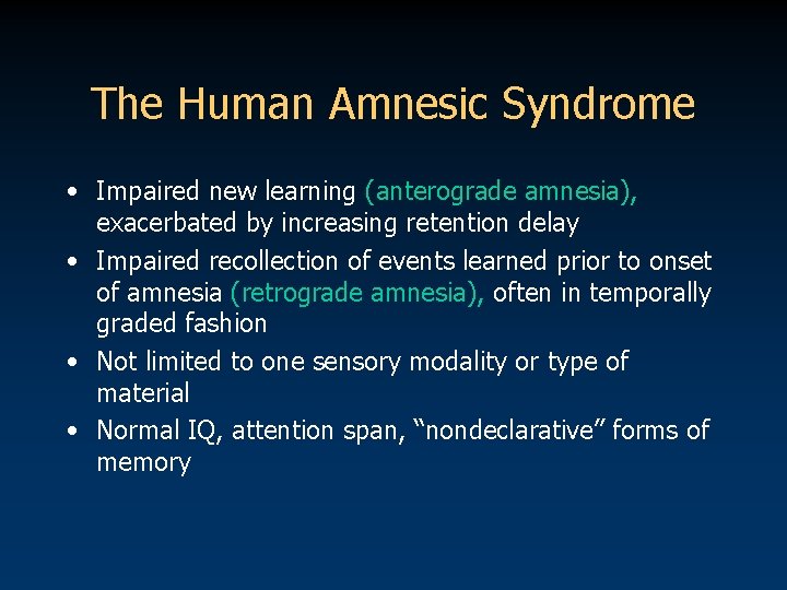 The Human Amnesic Syndrome • Impaired new learning (anterograde amnesia), exacerbated by increasing retention