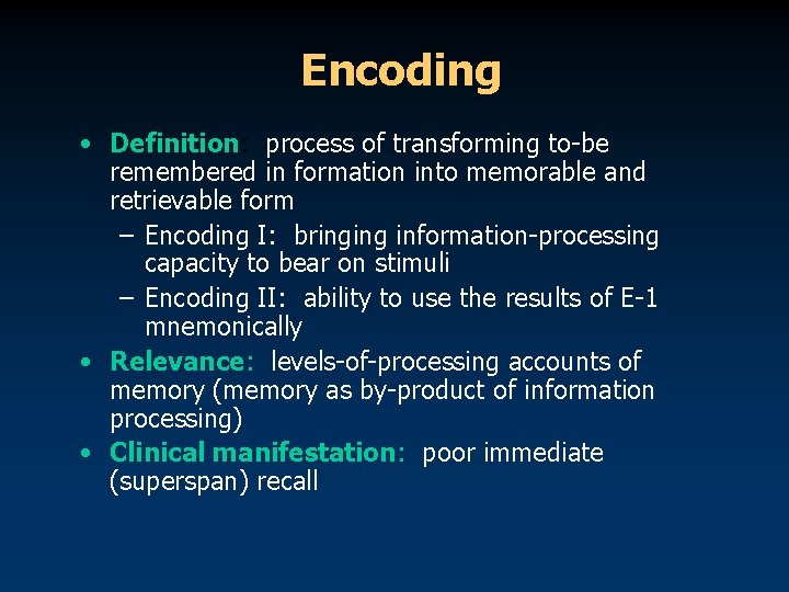 Encoding • Definition: process of transforming to-be remembered in formation into memorable and retrievable