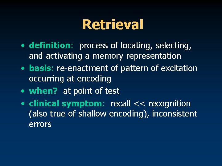 Retrieval • definition: process of locating, selecting, and activating a memory representation • basis: