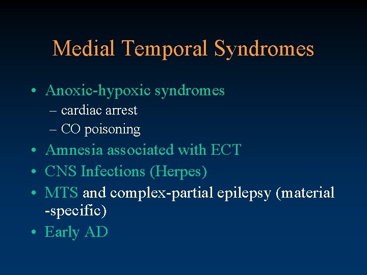 Medial Temporal Syndromes • Anoxic-hypoxic syndromes – cardiac arrest – CO poisoning • Amnesia