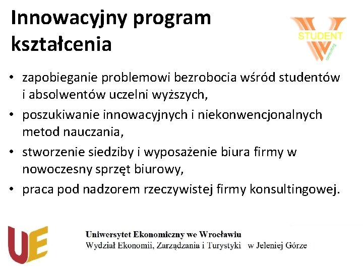 Innowacyjny program kształcenia • zapobieganie problemowi bezrobocia wśród studentów i absolwentów uczelni wyższych, •