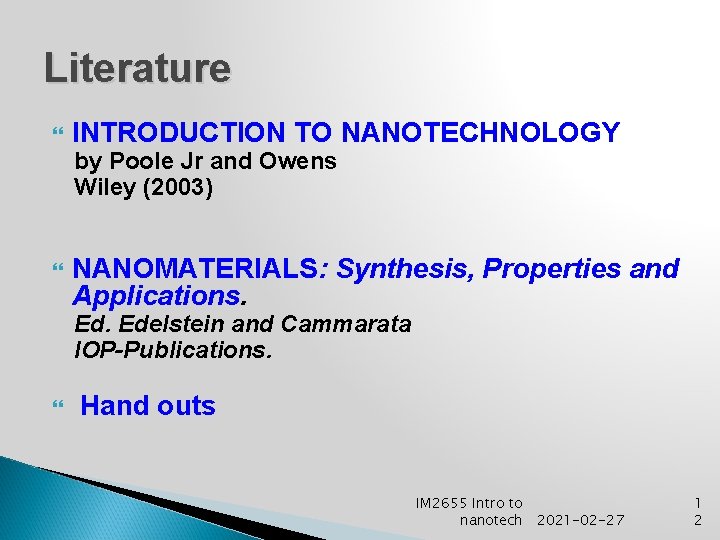 Literature INTRODUCTION TO NANOTECHNOLOGY by Poole Jr and Owens Wiley (2003) NANOMATERIALS: Synthesis, Properties
