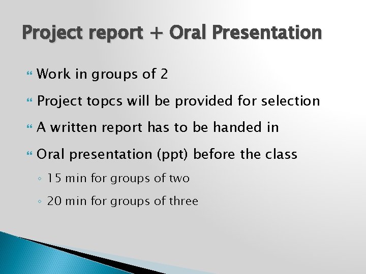 Project report + Oral Presentation Work in groups of 2 Project topcs will be