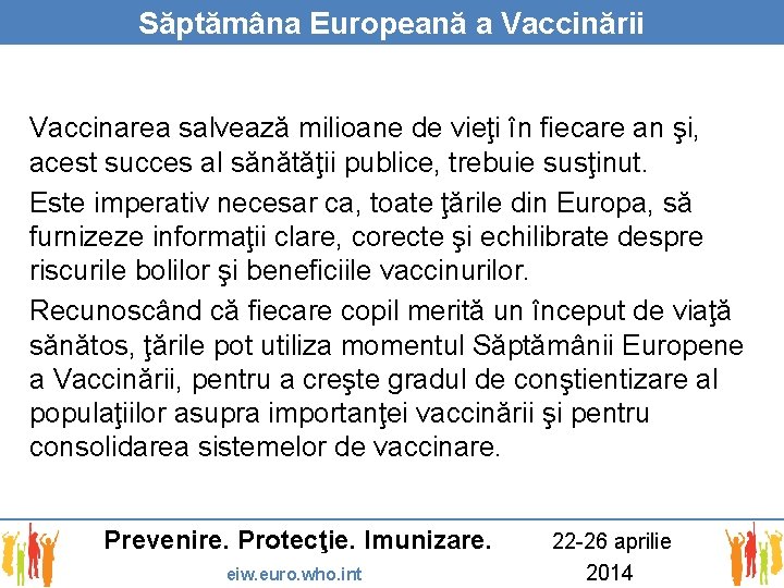Săptămâna Europeană a Vaccinării Vaccinarea salvează milioane de vieţi în fiecare an şi, acest
