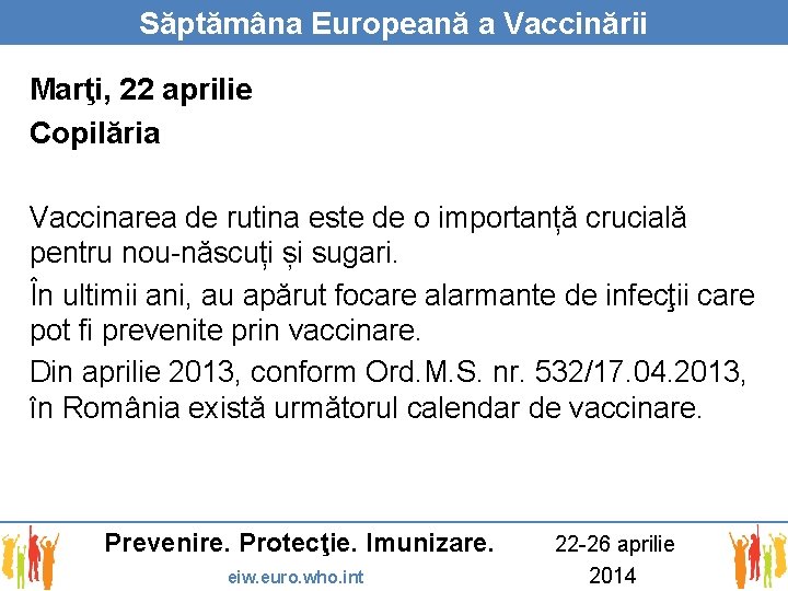 Săptămâna Europeană a Vaccinării Marţi, 22 aprilie Copilăria Vaccinarea de rutina este de o