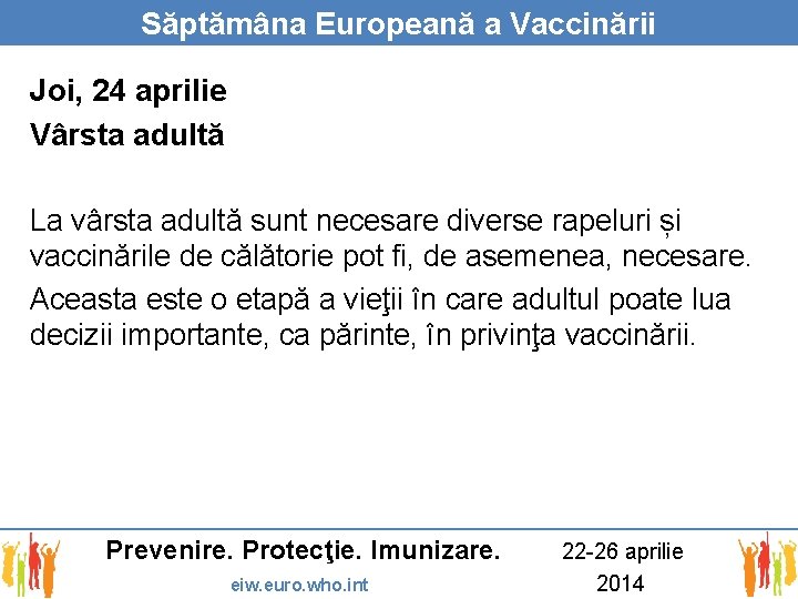 Săptămâna Europeană a Vaccinării Joi, 24 aprilie Vârsta adultă La vârsta adultă sunt necesare