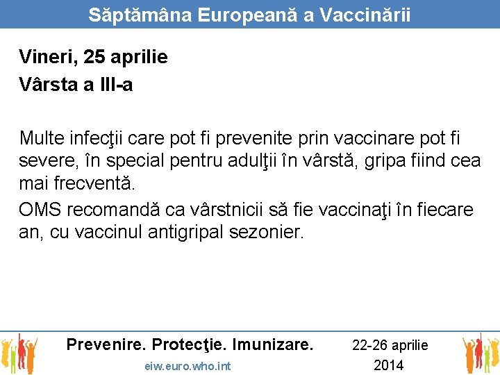 Săptămâna Europeană a Vaccinării Vineri, 25 aprilie Vârsta a III-a Multe infecţii care pot