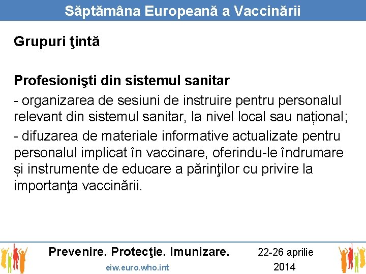 Săptămâna Europeană a Vaccinării Grupuri ţintă Profesionişti din sistemul sanitar - organizarea de sesiuni