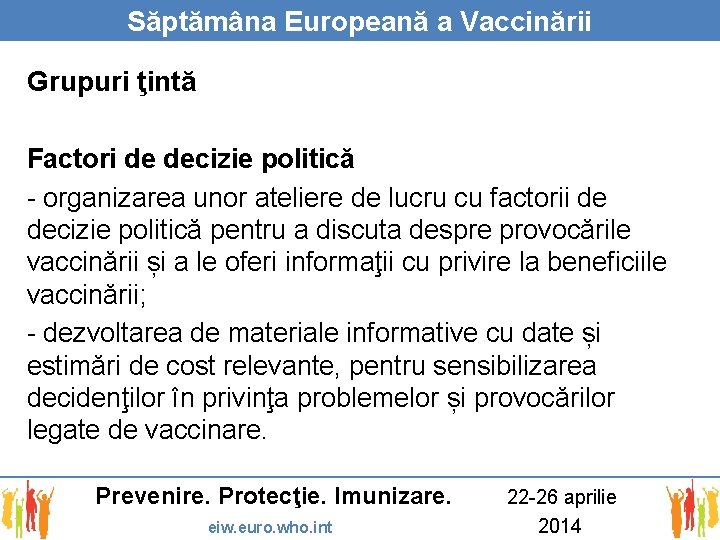 Săptămâna Europeană a Vaccinării Grupuri ţintă Factori de decizie politică - organizarea unor ateliere