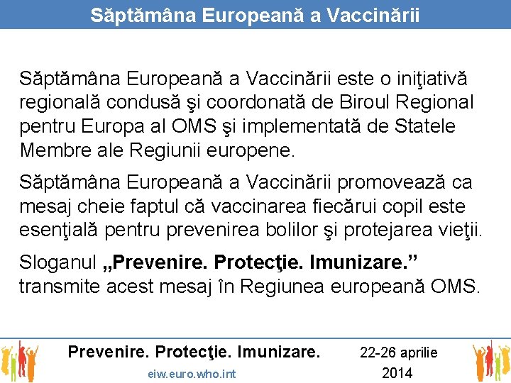 Săptămâna Europeană a Vaccinării este o iniţiativă regională condusă şi coordonată de Biroul Regional