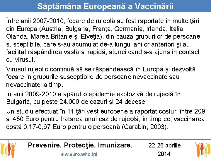 Săptămâna Europeană a Vaccinării Între anii 2007 -2010, focare de rujeolă au fost raportate