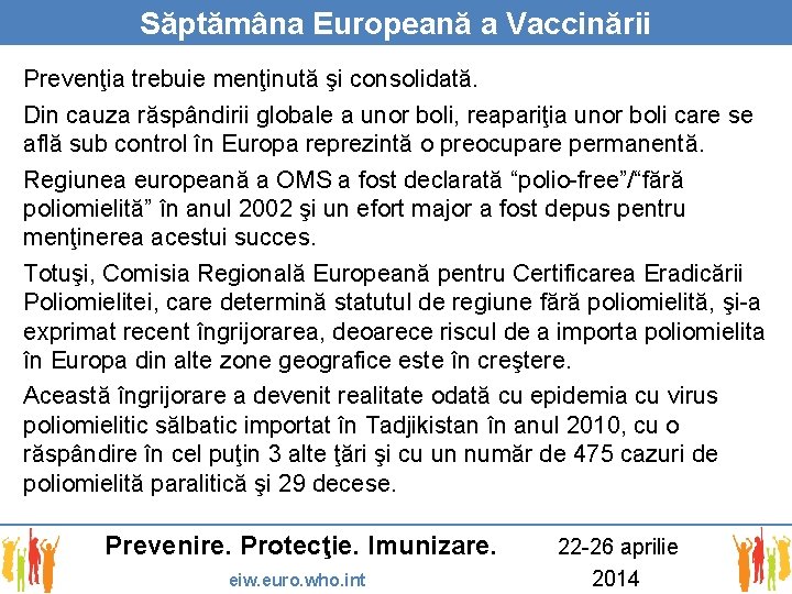 Săptămâna Europeană a Vaccinării Prevenţia trebuie menţinută şi consolidată. Din cauza răspândirii globale a