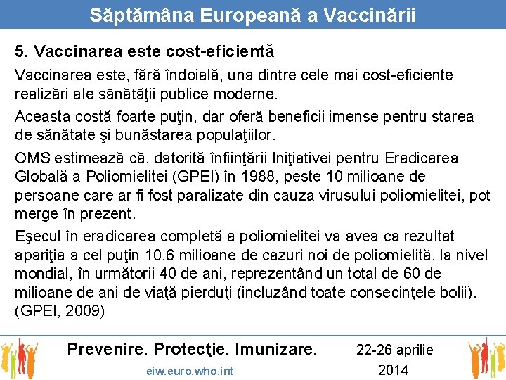 Săptămâna Europeană a Vaccinării 5. Vaccinarea este cost-eficientă Vaccinarea este, fără îndoială, una dintre