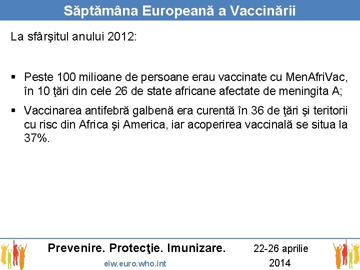 Săptămâna Europeană a Vaccinării La sfârşitul anului 2012: § Peste 100 milioane de persoane