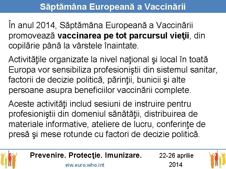 Săptămâna Europeană a Vaccinării În anul 2014, Săptămâna Europeană a Vaccinării promovează vaccinarea pe