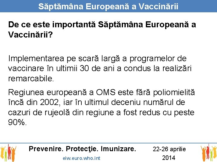 Săptămâna Europeană a Vaccinării De ce este importantă Săptămâna Europeană a Vaccinării? Implementarea pe