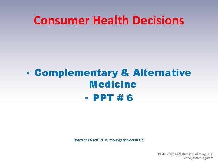 Consumer Health Decisions • Complementary & Alternative Medicine • PPT # 6 Based on Consumer Health Decisions • Complementary & Alternative Medicine • PPT # 6 Based on